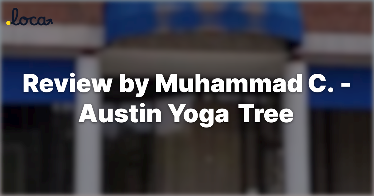 Review by Muhammad C. - Austin Yoga Tree - Austin, TX - 10401 Anderson ...